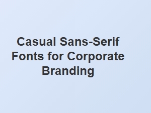 Casual Sans-Serifs for Corporate Branding
