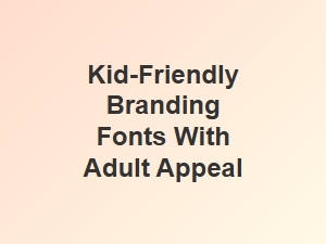 Kid-Friendly Fonts with Adult Appeal
