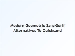 Modern Geometric Sans-Serif Alternatives to Quicksand